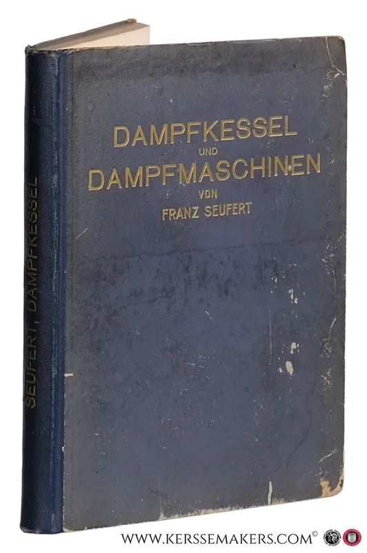 Dampfkessel und Dampfmaschinen. Ein Lehrbuch zum Selbststudium und zum Gebrauch an technischen Lehransalten. Neunte, verbesserte Auflage. Mit 378 in den Text gedruckten Abbildungen und 3 Tafeln. - Seufert, Franz. Finale Uitverkoop