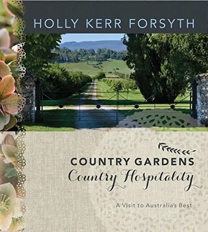 Country Gardens, Country Hospitality: A Visit to Australia's Best (Miegunyah Volumes) - Holly Kerr Forsyth Gratis Retour