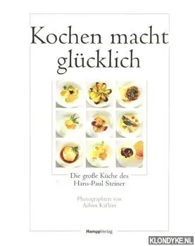 Kochen macht glücklich: die grosse Küche des Hans-Paul Steiner - Steiner, Hans-Paul Lage Kosten