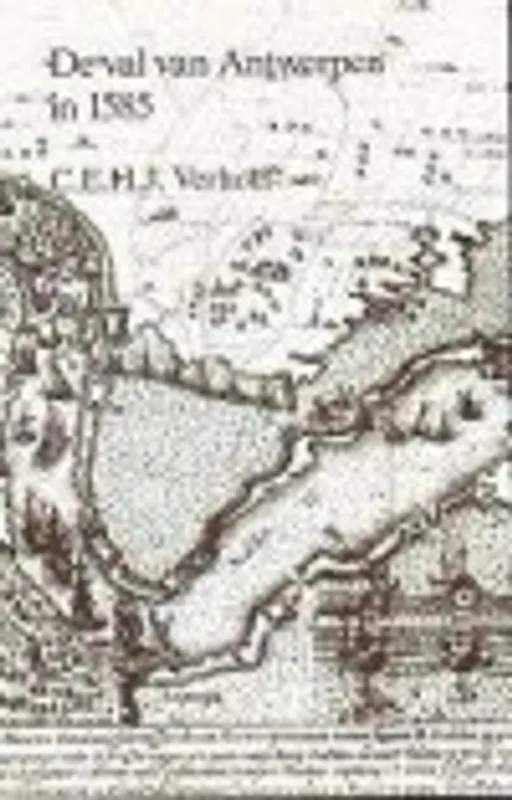 Beperkte Voorraad VAL VAN ANTWERPEN IN 1585 - C.E.H.J. VERHOEF