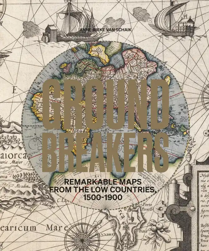Lage Prijs Groundbreakers – Remarkable Maps from the Low Countries, 1500-1900 - Anne-Rieke van Schaik