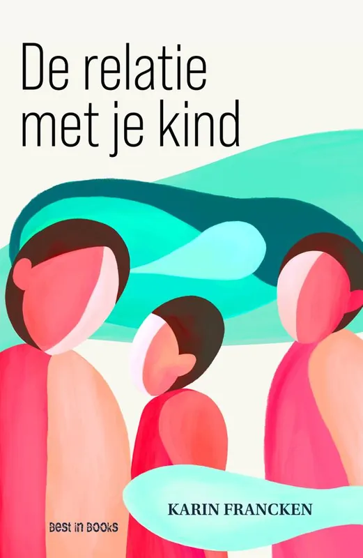De relatie met je kind / Druk 1 Uitverkoop