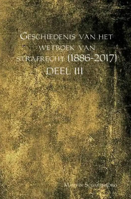 Geschiedenis van het wetboek van strafrecht (1886-2017) Deel III / Druk 1 Express Levering