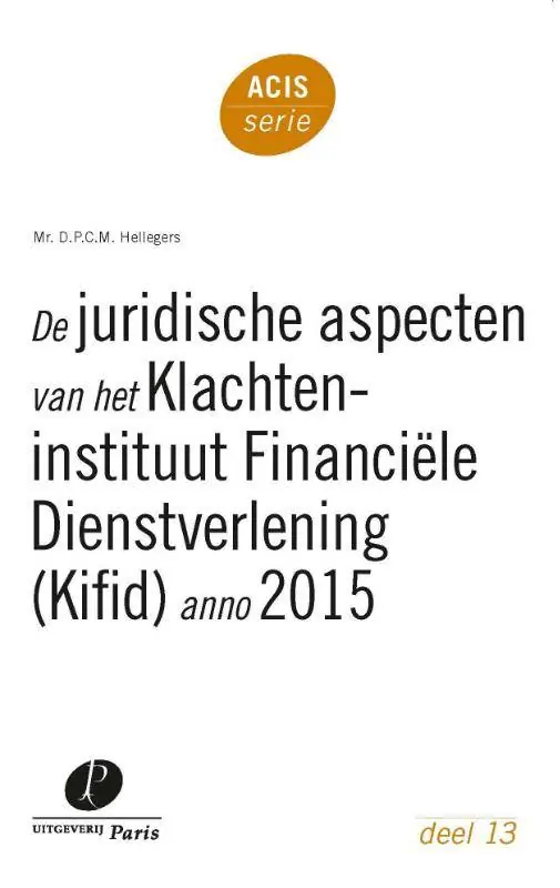 Must-Have De juridische aspecten van het Klachteninstituut Financiële Dienstverlening (Kifid) anno 2015 / Druk 1