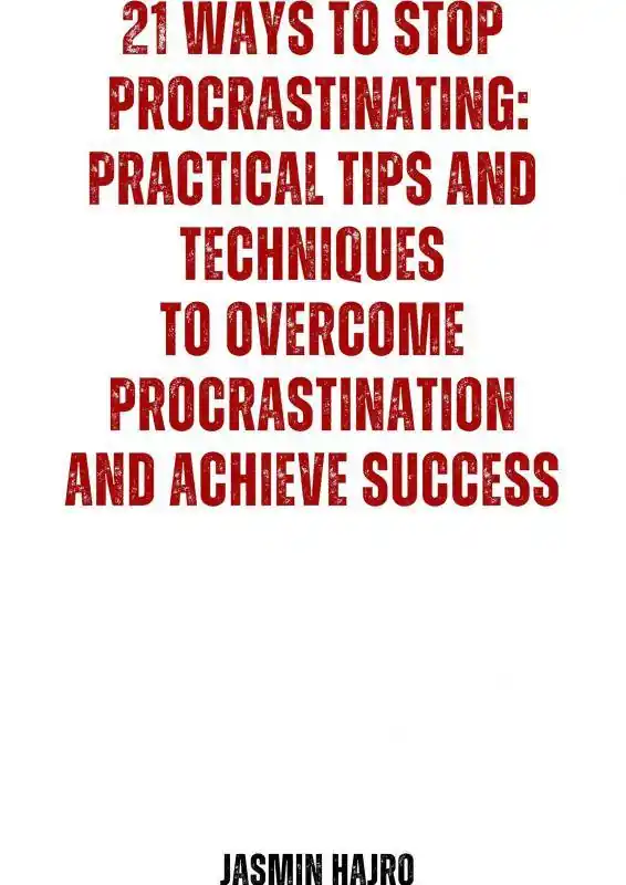 21 Ways to stop procrastinating : practical tips and techniques to overcome procrastination and achieve success / 1st Edition Gratis Verzending