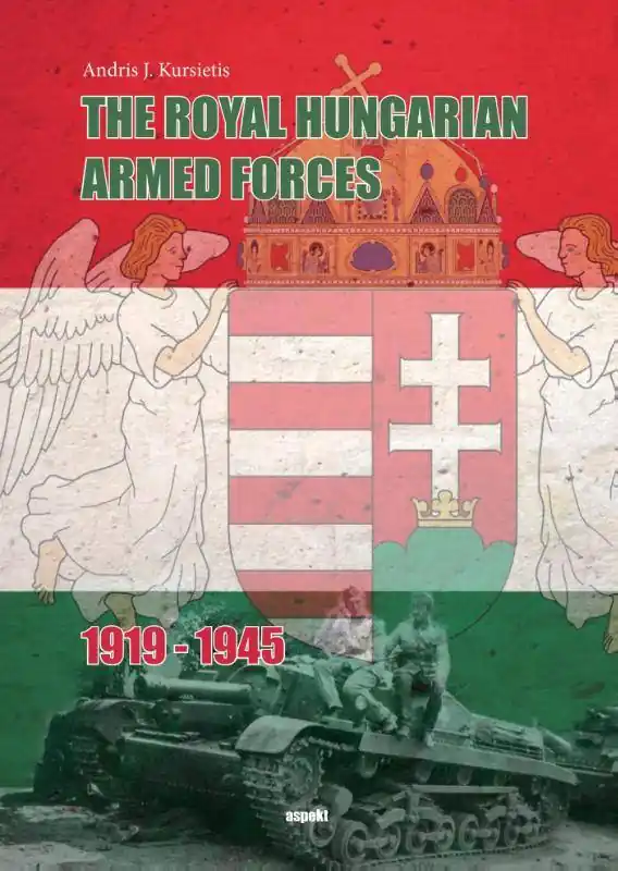 The Royal Hungarian Armed Forces 1919-1945 / 1st Edition Beste Prijs