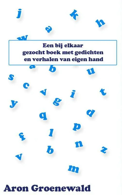 Een bij elkaar gezocht boek met gedichten en verhalen van eigen hand / Druk 1 Seizoensaanbieding