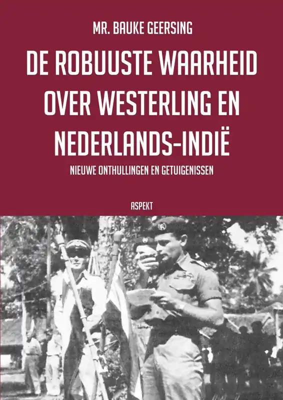De robuuste waarheid over Westerling en Nederlands-Indië / Druk 1 Direct Beschikbaar