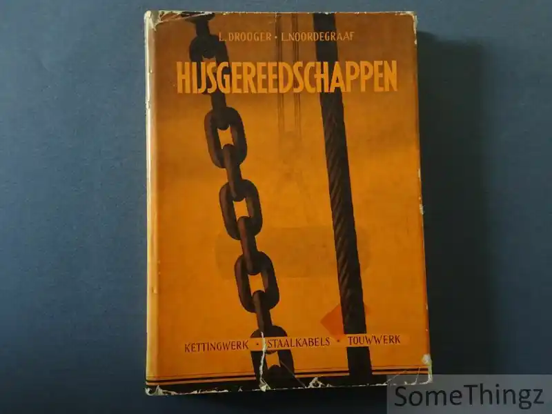 Veilige Betaling Hijsgereedschappen. Kettingwerk, staaldraadkabels, touwwerk. - L. Drooger en L. Noordegraaf.