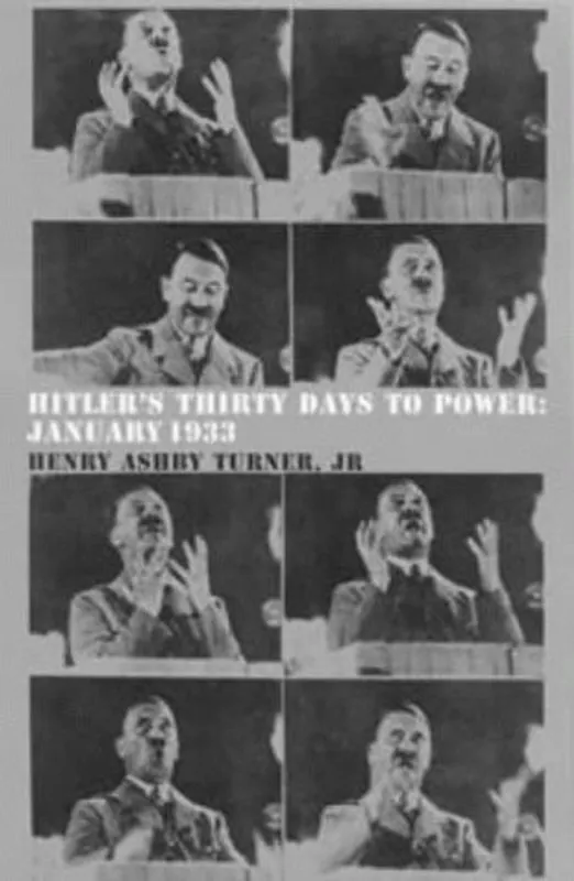 Hitler's Thirty Days To Power - Henry Ashby Turner Must-Have