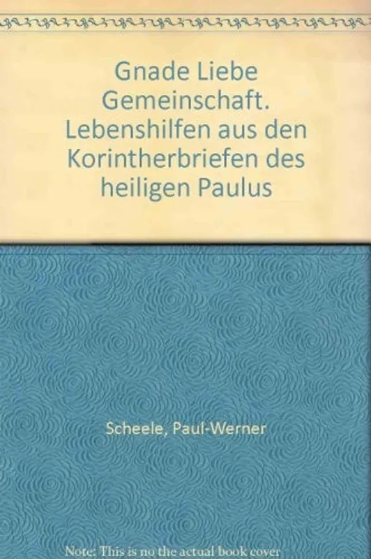 Gnade Liebe Gemeinschaft: Lebenshilfen aus den Korintherbriefen des heiligen Paulus - Paul W Scheele Goedkoop