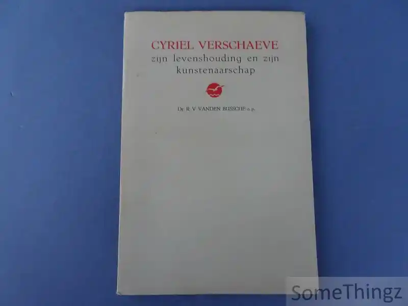 Cyriel Verschaeve, zijn levenshouding en zijn kunstenaarschap - R.V. Vanden Bussche. Gecertificeerd