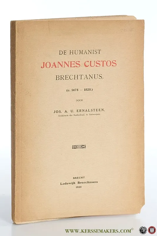 De humanist Joannes Custos Brechtanus (c. 1475-1525.). - Ernalsteen, Jos. A. U. Tijdelijk Beschikbaar