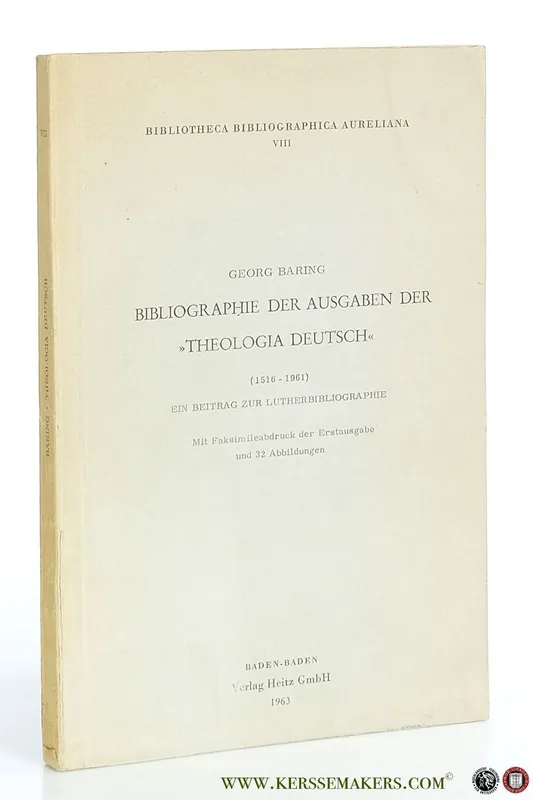 Bibliographie der Ausgaben der 'Theologia Deutsch' (1516-1961) Ein Beitrag zur Lutherbibliographie. Mit Faksimileabdruck der Erstausgabe und 32 Abbildungen. - Baring, Georg. Lage Kosten