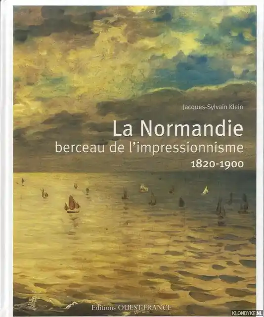 Aanbieding La Normandie berceau de l'Impressionnisme 1820-1900 - Klein, Jacques-Sylvain