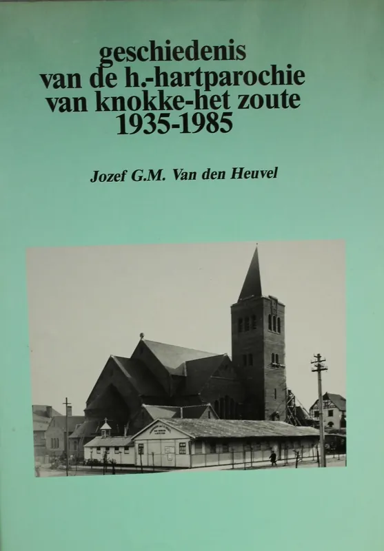 Geschiedenis van de H.-Hartparochie van Knokke-Het Zoute 1935-1985 - Jozef Van den Heuvel Hete Deal