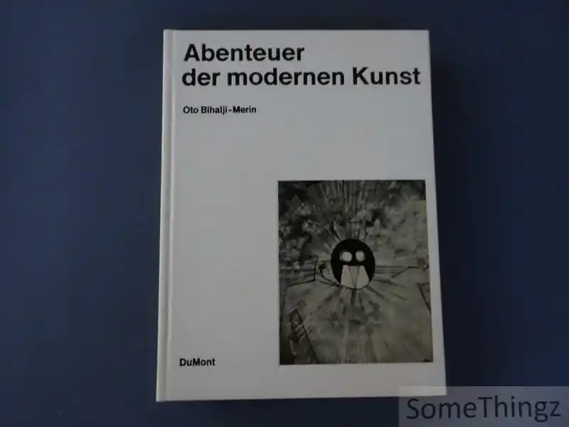 Populair Abenteuer der modernen Kunst. Von der werdenden Einheit der Welt in der Vision der Kunst. - Oto Bihalji-Merin.