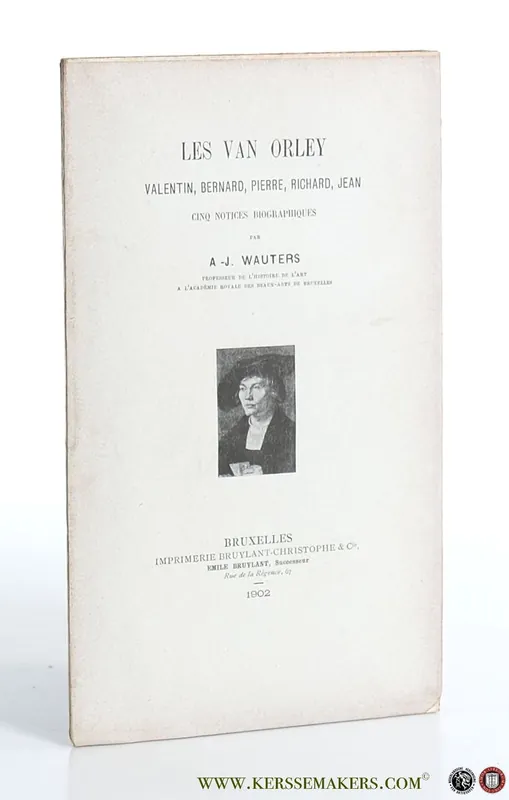 Lage Kosten Les Van Orley. Valentin, Bernard, Pierre, Richard, Jean. Cinq notices biographiques. - Wauters, A. J.