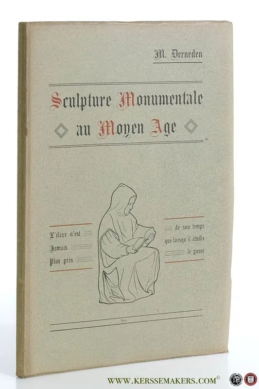 La Sculpture Monumentale au Moyen-Age. Principes & Applications. - Derneden, Michel. Gereduceerde Prijs
