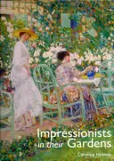 Betrouwbaar Impressionists In Their Gardens - Caroline Holmes