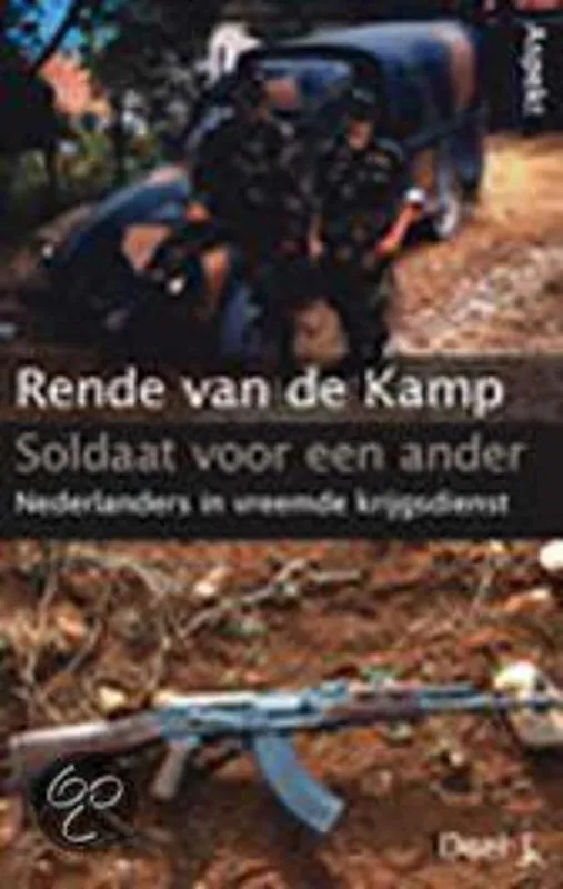 Soldaat voor een ander 1 Nederlanders in vreemde krijgsdienst - Rende van de Kamp Gratis Retour