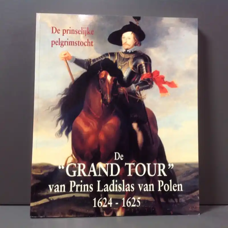 Actieprijs De Prinselijke Pelgrimstocht _ De Grand Tour van Prins Ladislas van Polen 1624-1625 - N/A