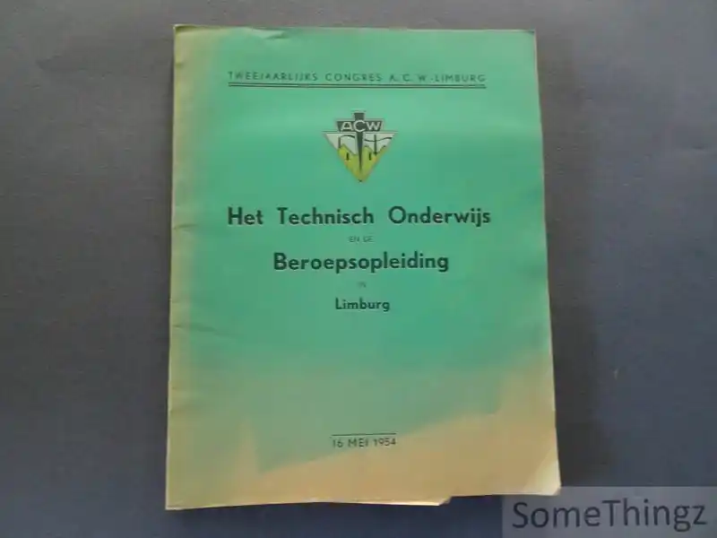Het Technisch Onderwijs en de Beroepsopleiding in Limburg. Twwejaarlijks conger A.C.W.-Limburg. 16 mei 1954. - Coll Meest Verkocht