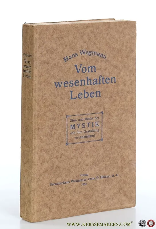 Vom wesenhaften Leben. Sinn und Recht der Mystik und Ihre Gestaltung im Abendland. - Wegmann, Hans. Gecertificeerd
