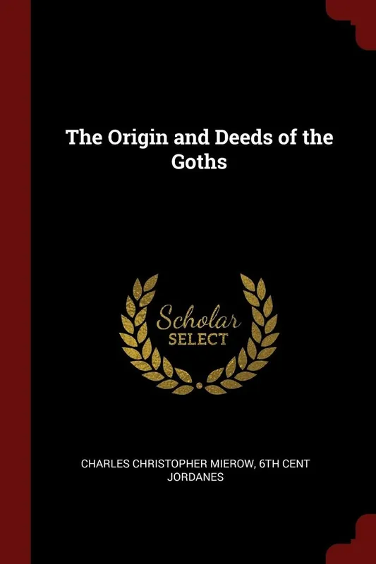 The Origin and Deeds of the Goths - Charles Christopher Mierow Laatste Versie
