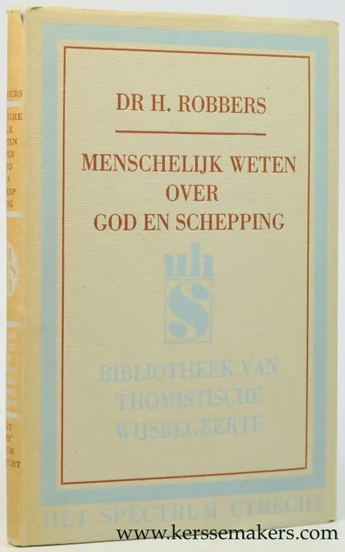 Shop Nu Menschelijk weten over God en schepping. Hoofdstukken uit een wijsgeerige theologie in den geest van S. Thomas. - Robbers, H.