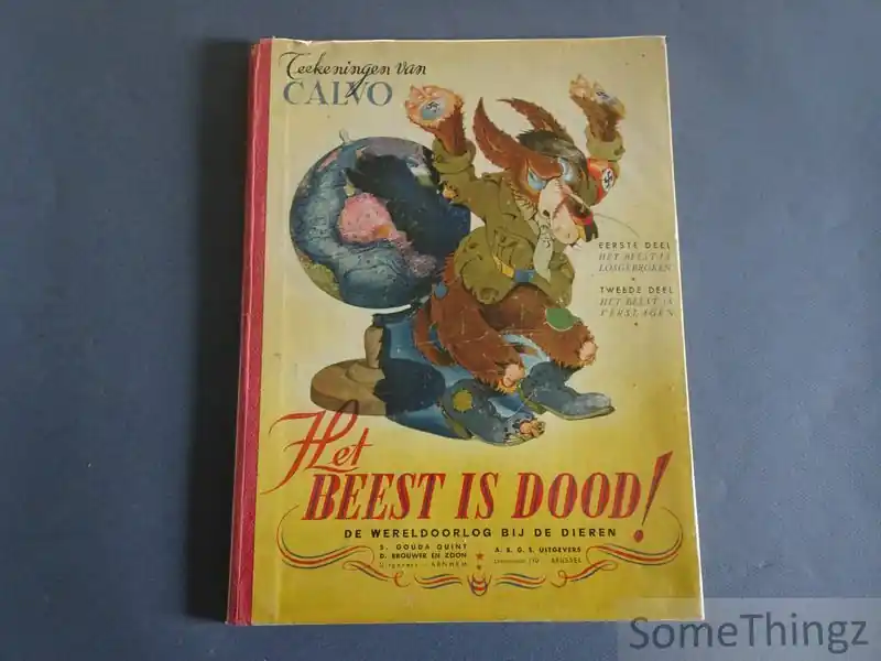 Op = Op Het beest is dood! De wereldoorlog bij de dieren. Eerste deel: Het beest is losgebroken. Tweede deel: Het beest is verslagen. Teekeningen van Calvo. - Victor Dancette (tekst) en Calvo (ills.)