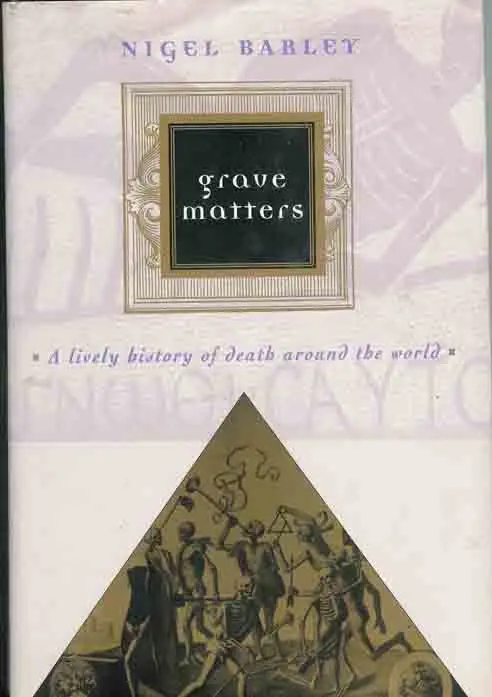 Grave Matters: A lively history of death around the world. - Barley, Nigel. Seizoensaanbieding