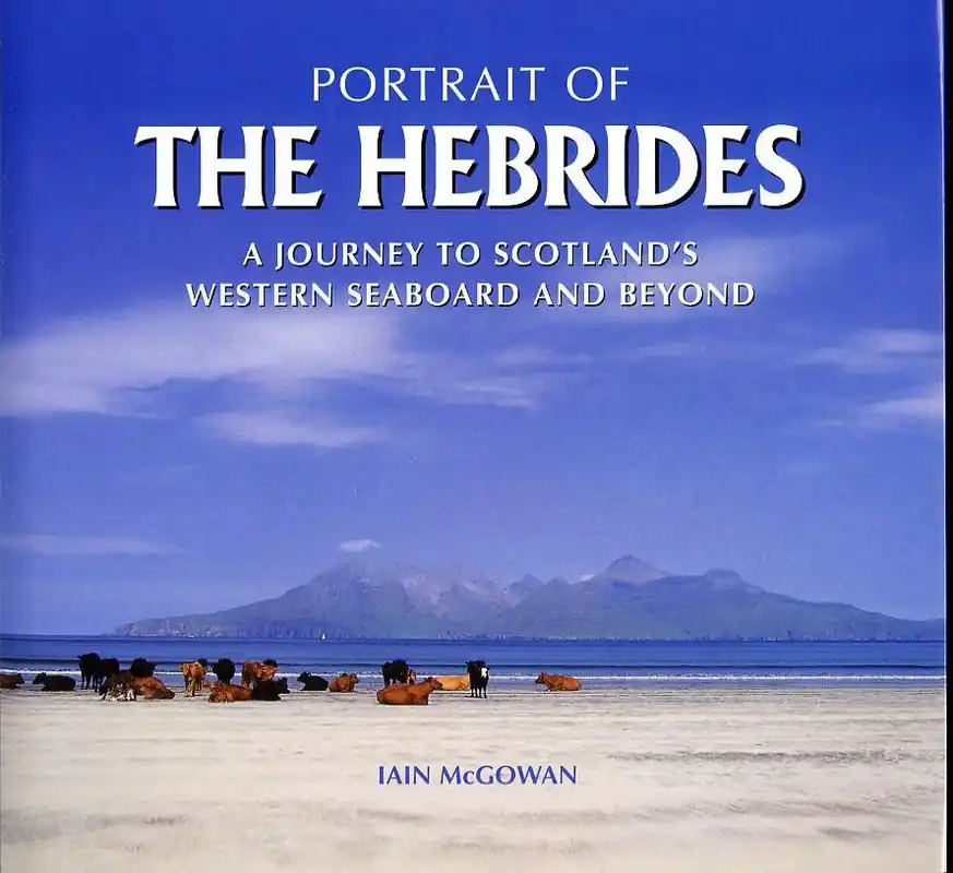 Portrait of the Hebrides. A Journey to Scotland's Western Seaboard and Beyond - McGOWAN, Iain Op = Op