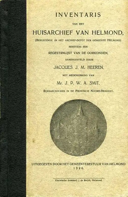 Favoriet Inventaris van het huisarchief van Helmond benevens een regestenlijst van de oorkonden. - HEEREN, Jacques