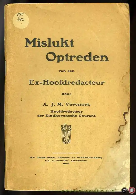 Mislukt optreden van een Ex-Hoofdredacteur. - VERVOORT, A.J.M. (Hoofdredacteur der Einhovensche Courant) Goedkoop