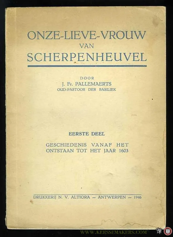 Aanbieding Onze-Lieve-Vrouw van Scherpenheuvel. Eerste deel. Geschiedenis vanaf het ontstaan tot het jaar 1603. - PALLEMAERTS, J.
