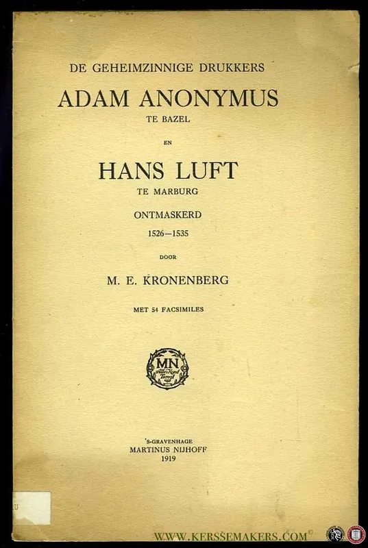De geheimzinnige drukkers Adam Anonymus te Bazel en Hans Luft te Marburg. Ontmaskerd 1526-1535. Met 54 facsimiles. - KRONENBERG, M. Snelle Levering