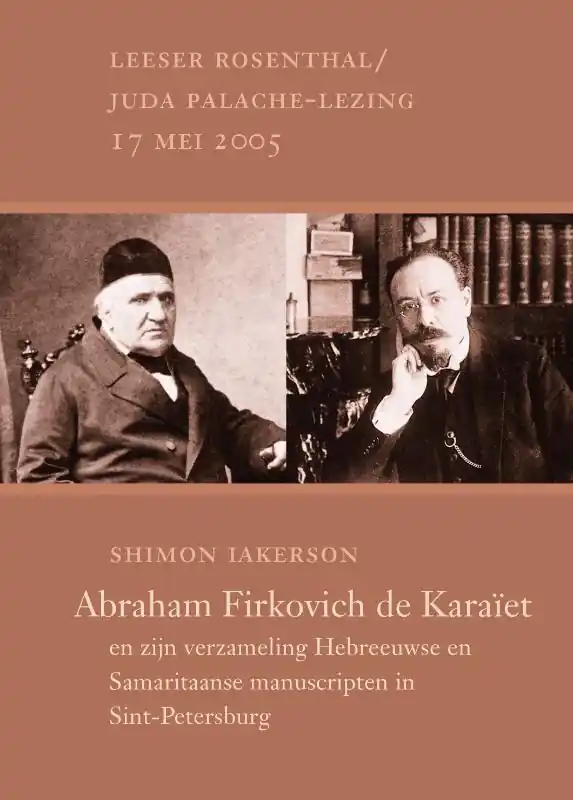 Abraham Firkovich de karaïet en zijn verzameling Hebreeuwse en Samaritaanse manuscripten in Sint-Petersburg - S. Iakerson Lage Prijs