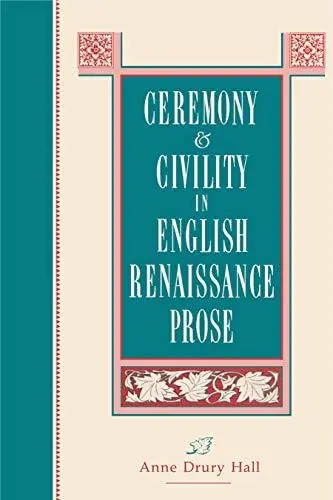 Ceremony & Civility in English Renaissance Prose. - DRURY HALL, ANNE Goedkoop
