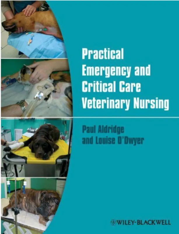 Must-Have Practical Emergency and Critical Care Veterinary Nursing - Paul Aldridge and Louise O'Dwyer