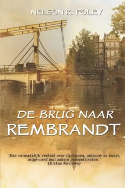 De Brug naar Rembrandt (Dutch Edition) - Nelson K. Foley Exclusieve Aanbieding