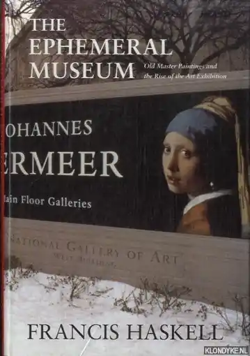 The Ephemeral Museum: Old Master Paintings and the Rise of the Art Exhibition - Haskell, Francis Gereduceerde Prijs