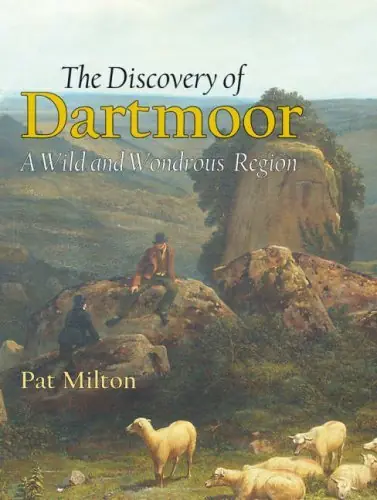 Direct Verzonden The Discovery of Dartmoor. A Wild and Wondrous Region. - MILTON, PATRICIA