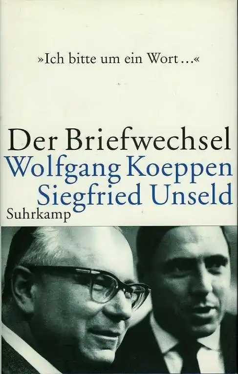 Ich bitte um ein Wort: der Briefwechsel / Wolfgang Koeppen ; Siegfried Unseld - Unseld, Siegfried / Koeppen, Wolfgang / Estermann, Alfred / Schopf, Wolfgang Direct Beschikbaar