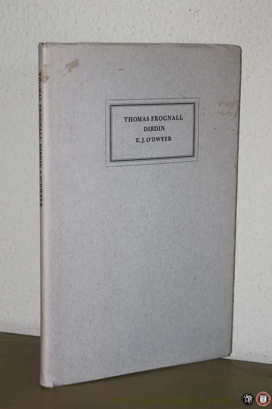 Bestel Nu Thomas Frognall Dibdin. Bibliographer & Bibliomaniac Extraordinary 1776-1847. - O'DWYER, E.