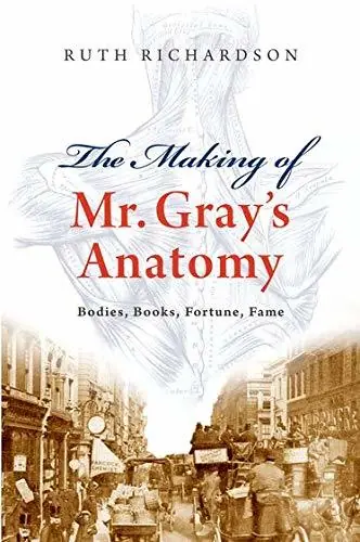 The Making of Mr. Gray's Anatomy. Bodies, Books, Fortune, Fame. - ENGELAND|MIDDELEEUWEN Superprijs