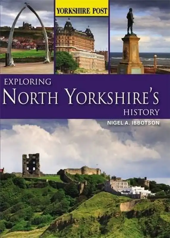 Koop Vandaag Exploring North Yorkshire's history - Nigel A. Ibbotson