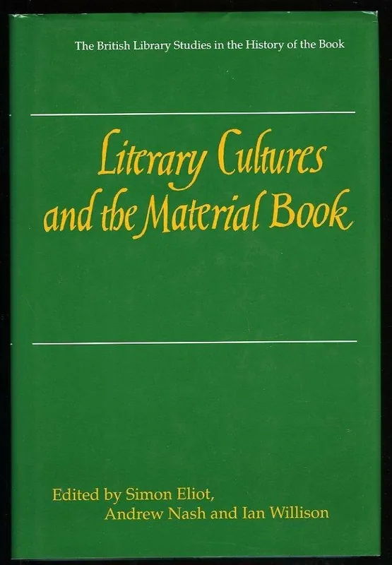 Literary Cultures and the Material Book (British Library - British Library Studies in the History of the Book) - ELIOT, Simon / NASH, Andrew / WILLISON, Ian (edited by) Must-Have