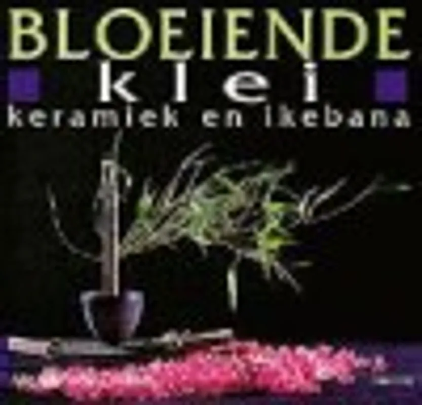 BLOEIENDE KLEI, KERAMIEK EN IKEBANA - INGELAERE-BRANDT Favoriet