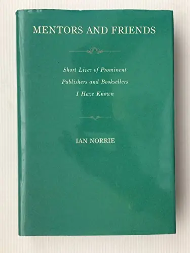 Mentors and Friends. Short Lives of Prominent Publishers and Booksellers I Have Known. - NORRIE, IAN Voordeelprijs